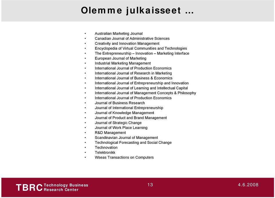 Marketing International Journal of Business & Economics International Journal of Entrepreneurship and Innovation International Journal of Learning and Intellectual Capital International Journal of