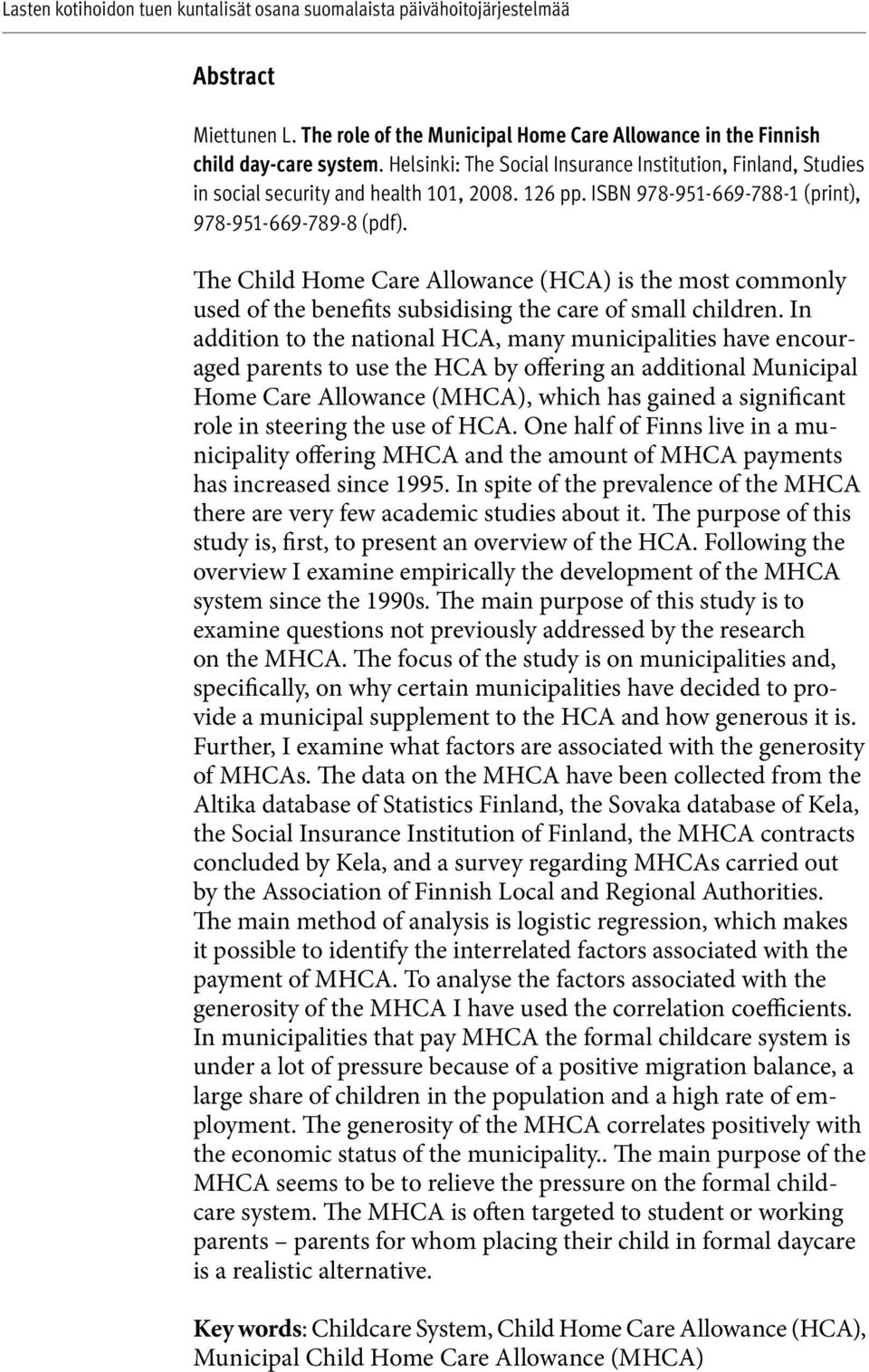 The Child Home Care Allowance (HCA) is the most commonly used of the benefits subsidising the care of small children.