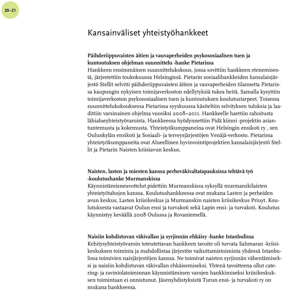 Pietarin sosiaalihankkeiden kansalaisjärjestö Stellit selvitti päihderiippuvaisten äitien ja vauvaperheiden tilannetta Pietarissa kaupungin nykyisen toimijaverkoston edellytyksiä tukea heitä.