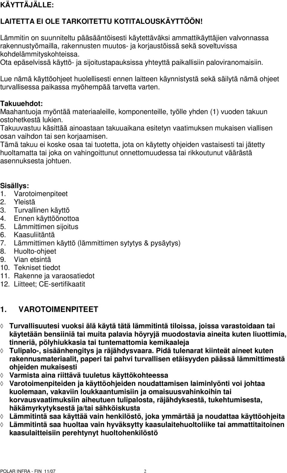 Ota epäselvissä käyttö- ja sijoitustapauksissa yhteyttä paikallisiin paloviranomaisiin.