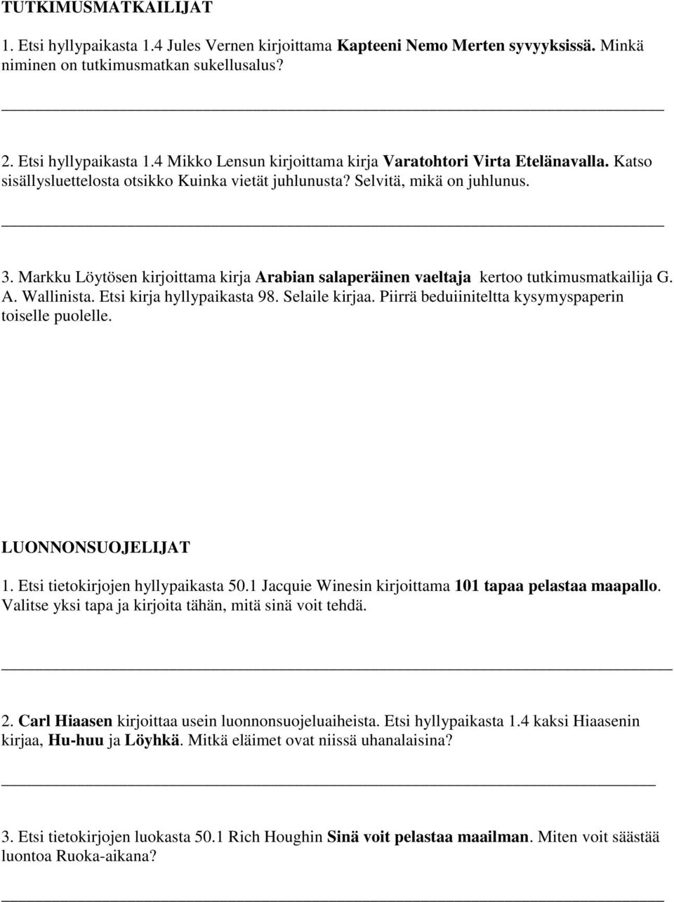 Etsi kirja hyllypaikasta 98. Selaile kirjaa. Piirrä beduiiniteltta kysymyspaperin toiselle puolelle. LUONNONSUOJELIJAT 1. Etsi tietokirjojen hyllypaikasta 50.