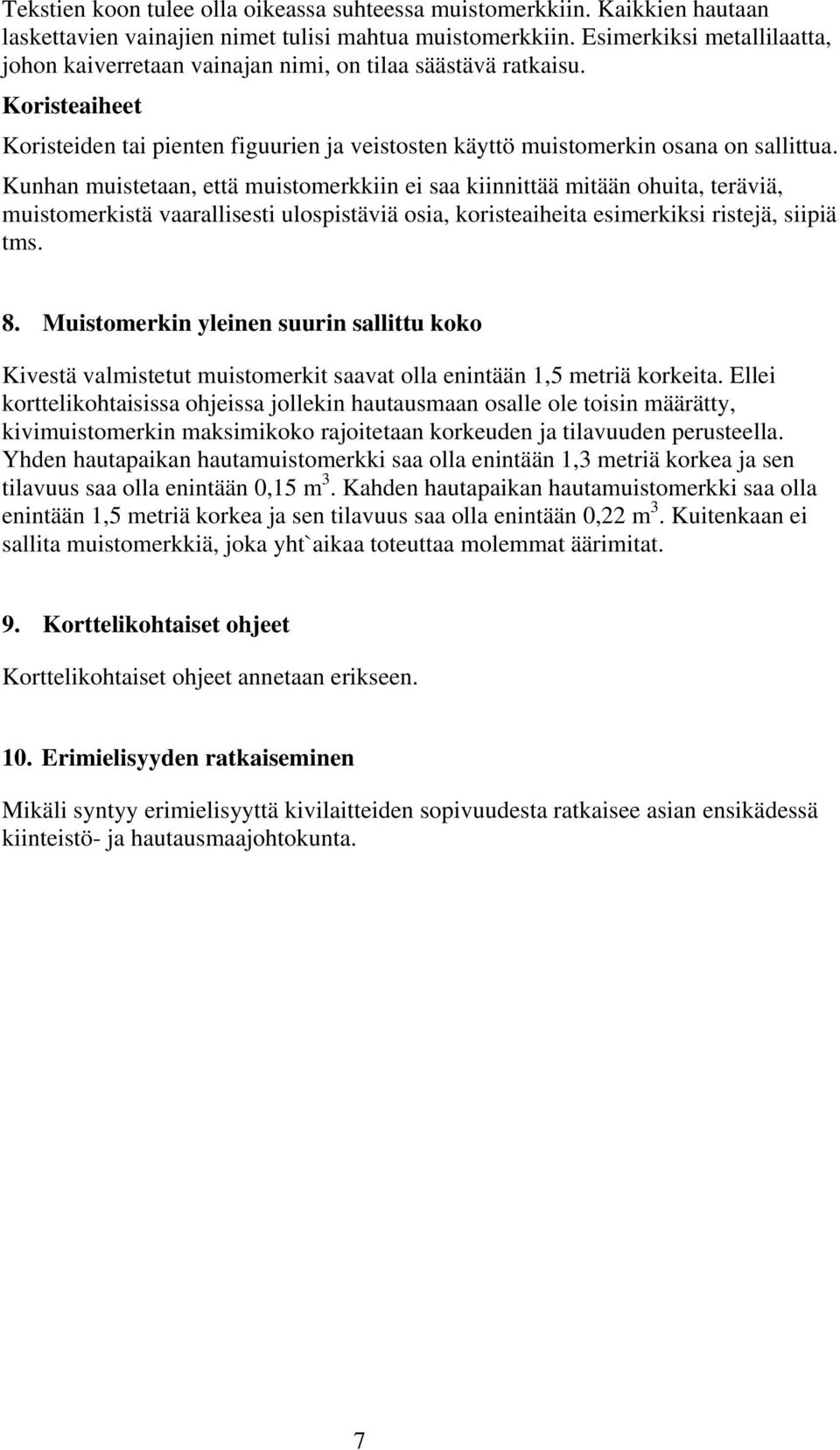 Kunhan muistetaan, että muistomerkkiin ei saa kiinnittää mitään ohuita, teräviä, muistomerkistä vaarallisesti ulospistäviä osia, koristeaiheita esimerkiksi ristejä, siipiä tms. 8.