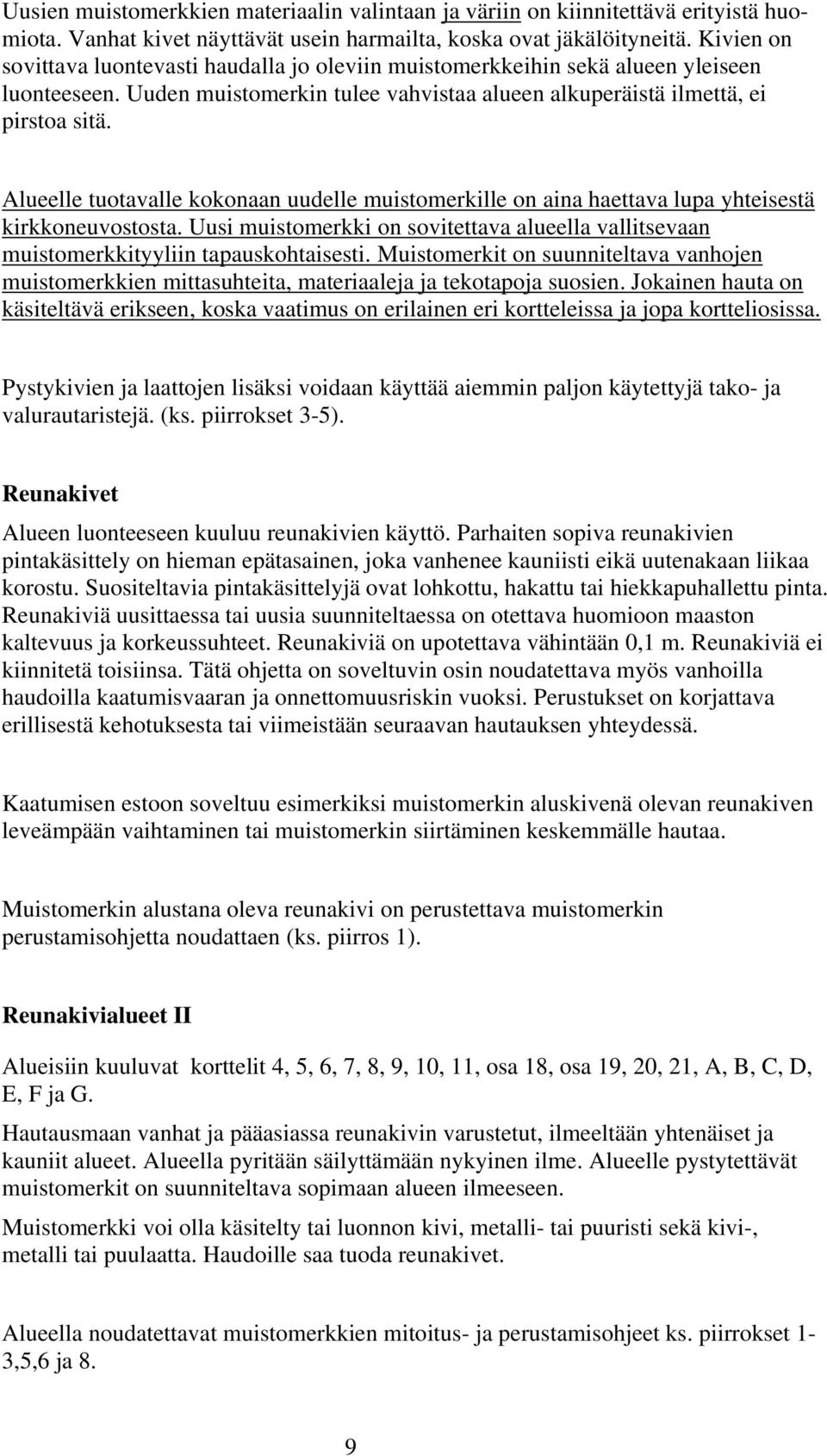 Alueelle tuotavalle kokonaan uudelle muistomerkille on aina haettava lupa yhteisestä kirkkoneuvostosta. Uusi muistomerkki on sovitettava alueella vallitsevaan muistomerkkityyliin tapauskohtaisesti.