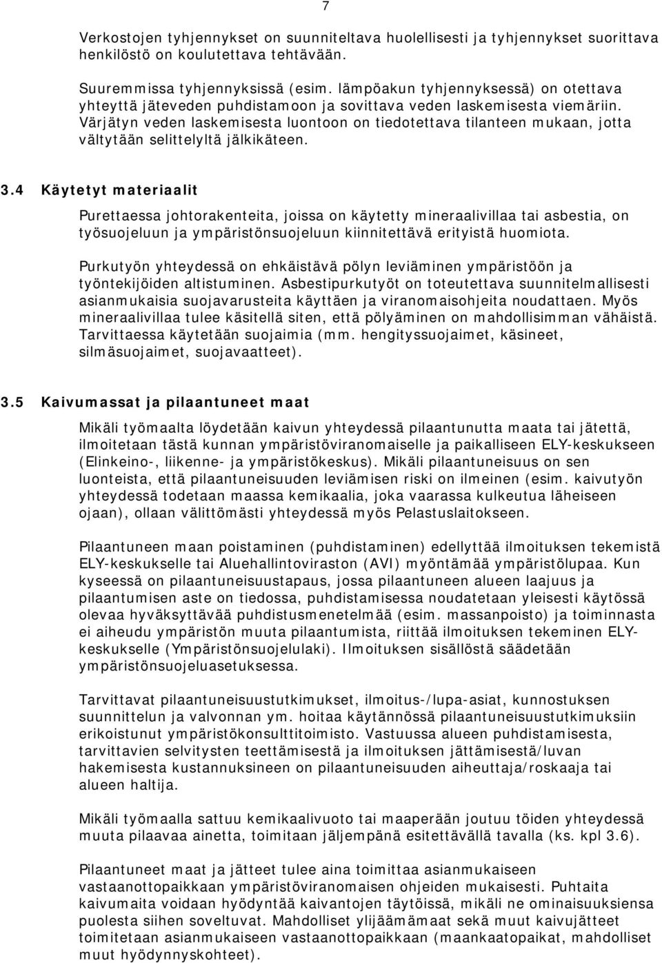 Värjätyn veden laskemisesta luontoon on tiedotettava tilanteen mukaan, jotta vältytään selittelyltä jälkikäteen. 3.