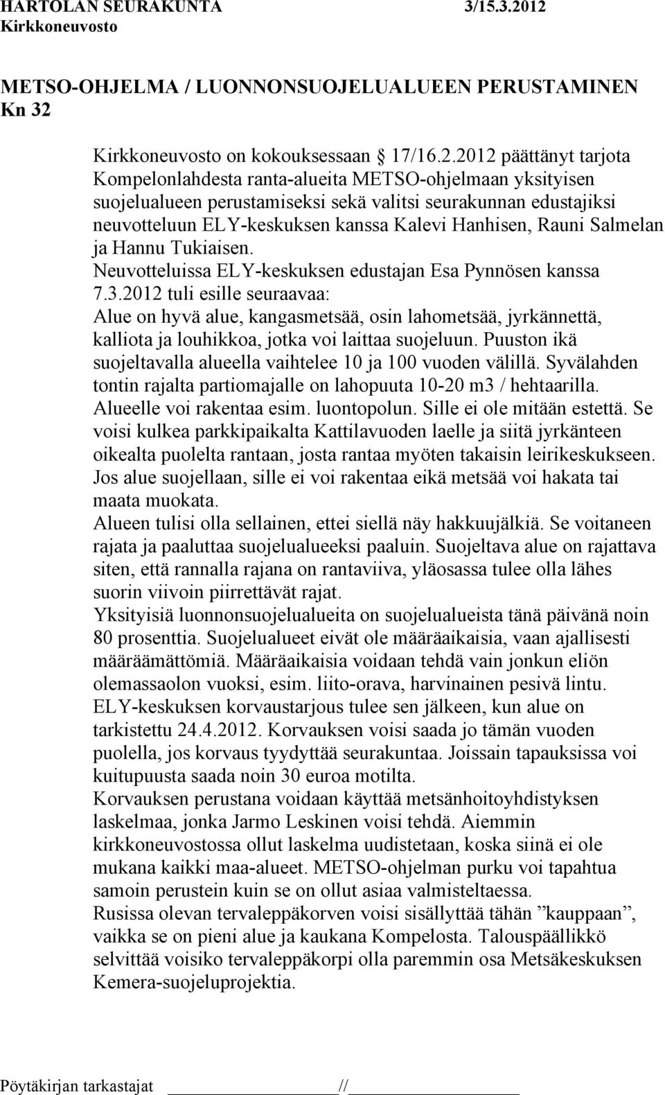 2012 päättänyt tarjota Kompelonlahdesta ranta-alueita METSO-ohjelmaan yksityisen suojelualueen perustamiseksi sekä valitsi seurakunnan edustajiksi neuvotteluun ELY-keskuksen kanssa Kalevi Hanhisen,