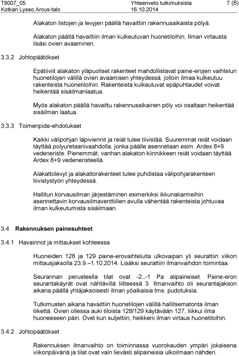 Epätiiviit alakaton yläpuoliset rakenteet mahdollistavat paine-erojen vaihtelun huonetilojen välillä ovien avaamisen yhteydessä, jolloin ilmaa kulkeutuu rakenteista huonetiloihin.