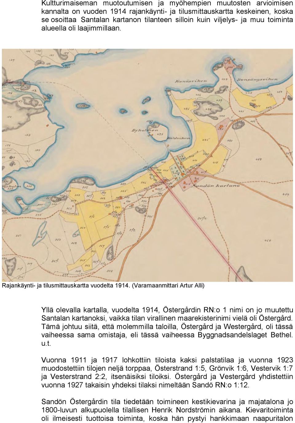 (Varamaanmittari Artur Alli) Yllä olevalla kartalla, vuodelta 1914, Östergårdin RN:o 1 nimi on jo muutettu Santalan kartanoksi, vaikka tilan virallinen maarekisterinimi vielä oli Östergård.