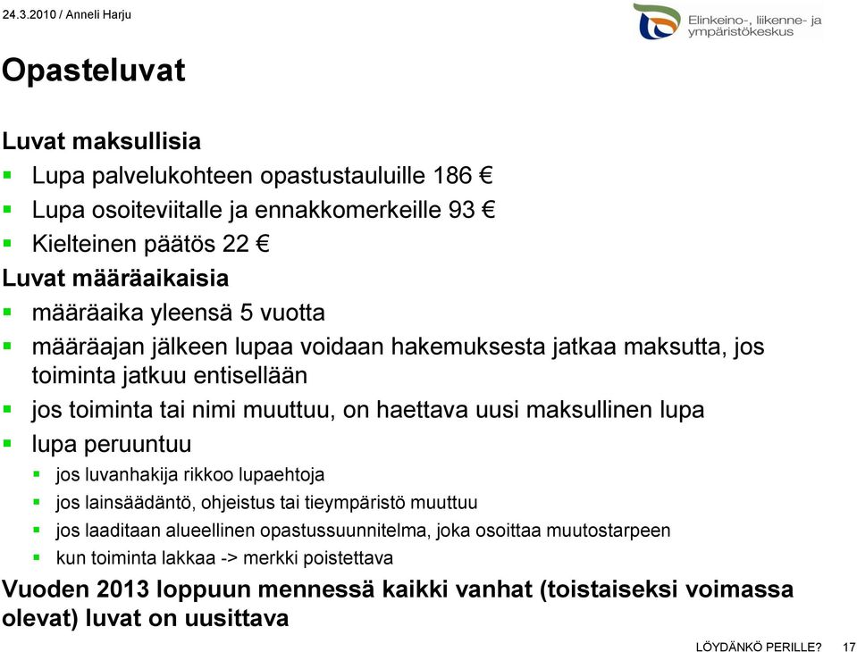 maksullinen lupa lupa peruuntuu jos luvanhakija rikkoo lupaehtoja jos lainsäädäntö, ohjeistus tai tieympäristö muuttuu jos laaditaan alueellinen opastussuunnitelma,