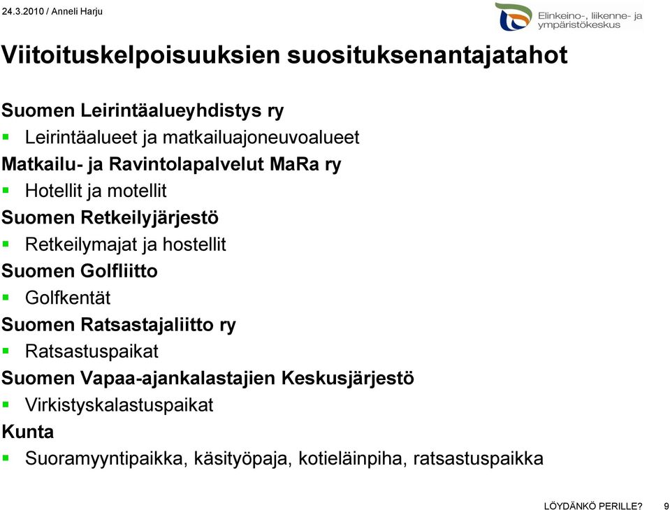 Retkeilymajat ja hostellit Suomen Golfliitto Golfkentät Suomen Ratsastajaliitto ry Ratsastuspaikat Suomen