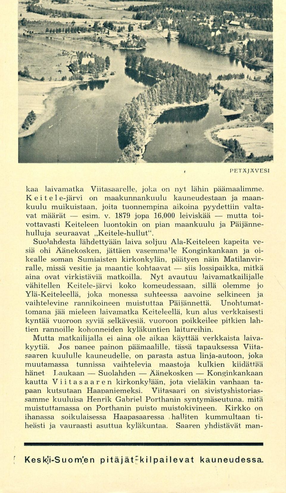 1879 jopa 16,000 leiviskää toi- vottavasti Keiteleen luontokin on pian maankuulu ja Päijännehulluja seuraavat,,keitele-hullut".