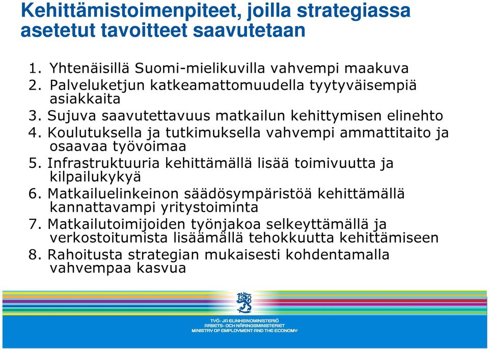 Koulutuksella ja tutkimuksella vahvempi ammattitaito ja osaavaa työvoimaa 5. Infrastruktuuria kehittämällä lisää toimivuutta ja kilpailukykyä 6.
