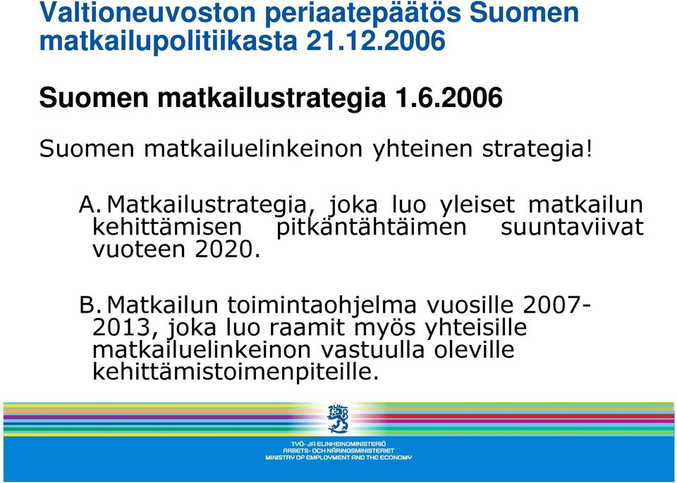 Matkailustrategia, joka luo yleiset matkailun kehittämisen pitkäntähtäimen suuntaviivat vuoteen