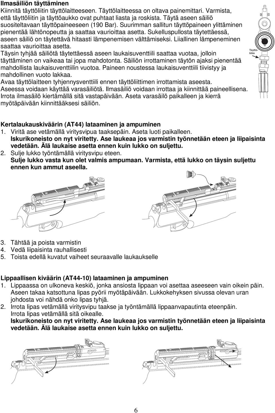 Sukelluspullosta täytettäessä, aseen säiliö on täytettävä hitaasti lämpenemisen välttämiseksi. Liiallinen lämpeneminen saattaa vaurioittaa asetta.