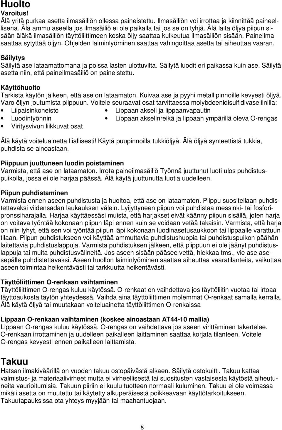 Ohjeiden laiminlyöminen saattaa vahingoittaa asetta tai aiheuttaa vaaran. Säilytys Säilytä ase lataamattomana ja poissa lasten ulottuvilta. Säilytä luodit eri paikassa kuin ase.