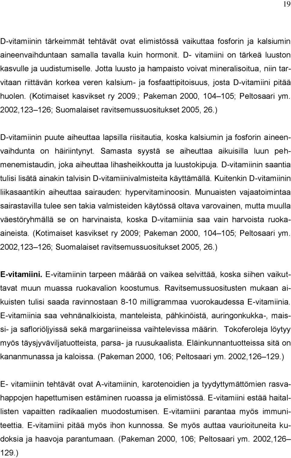 ; Pakeman 2000, 104 105; Peltosaari ym. 2002,123 126; Suomalaiset ravitsemussuositukset 2005, 26.