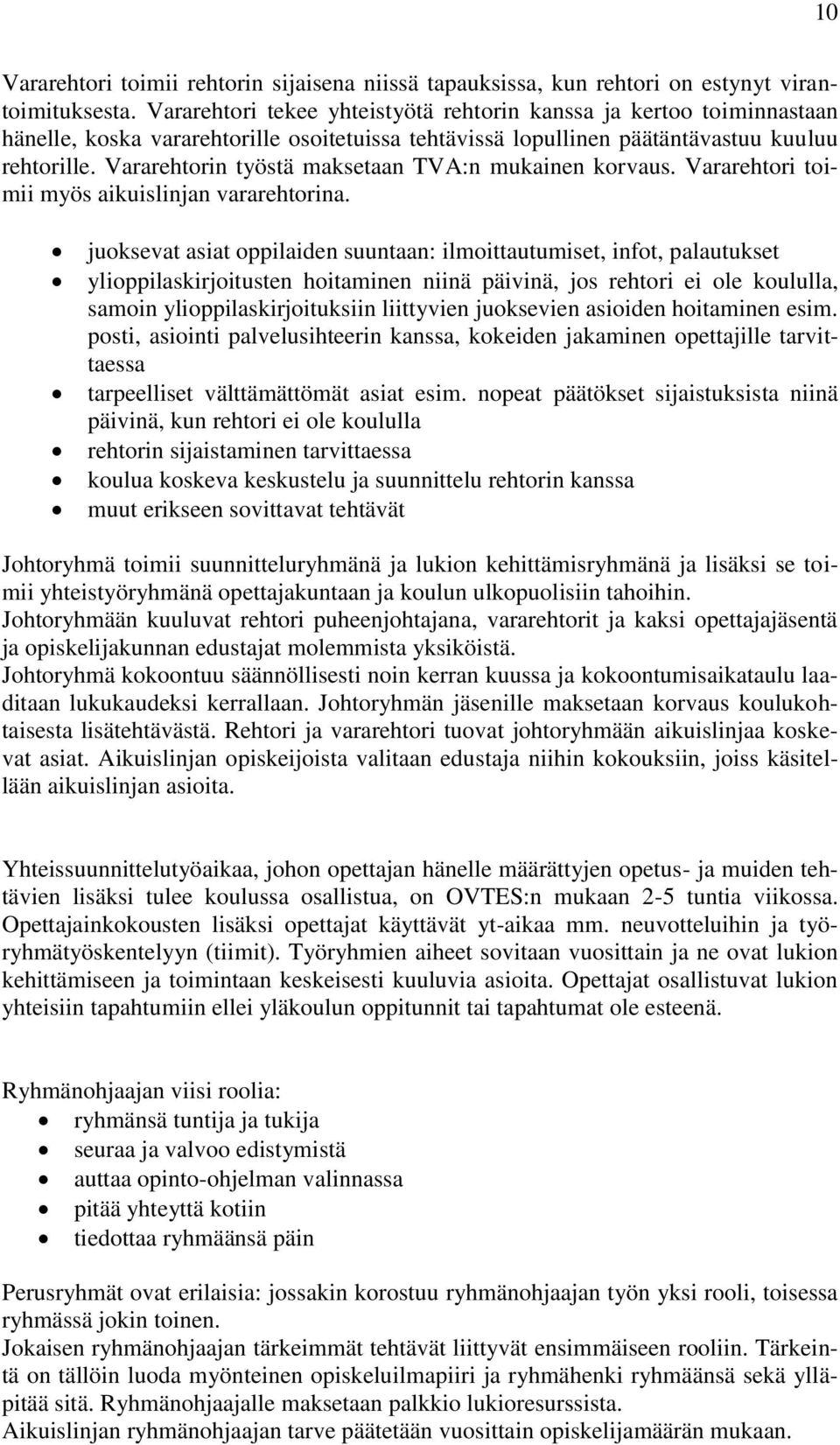 Vararehtorin työstä maksetaan TVA:n mukainen korvaus. Vararehtori toimii myös aikuislinjan vararehtorina.