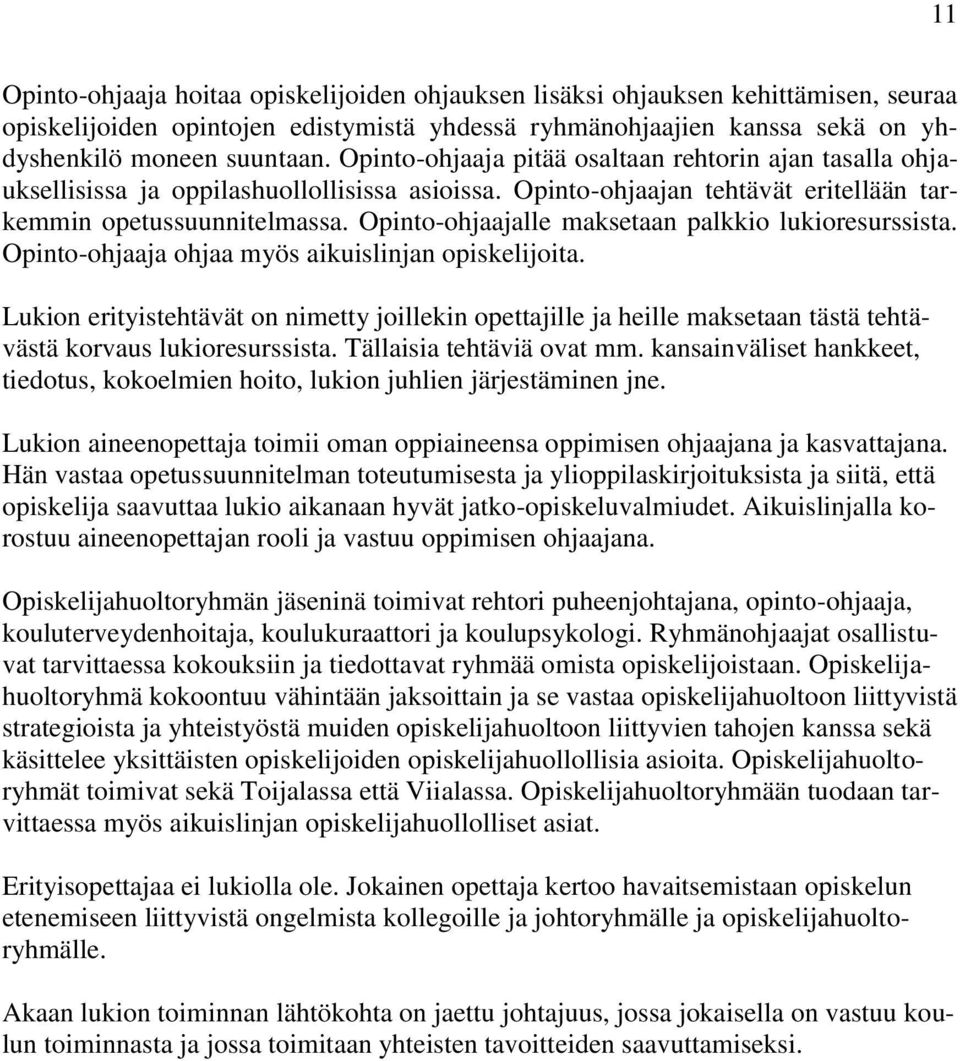 Opinto-ohjaajalle maksetaan palkkio lukioresurssista. Opinto-ohjaaja ohjaa myös aikuislinjan opiskelijoita.