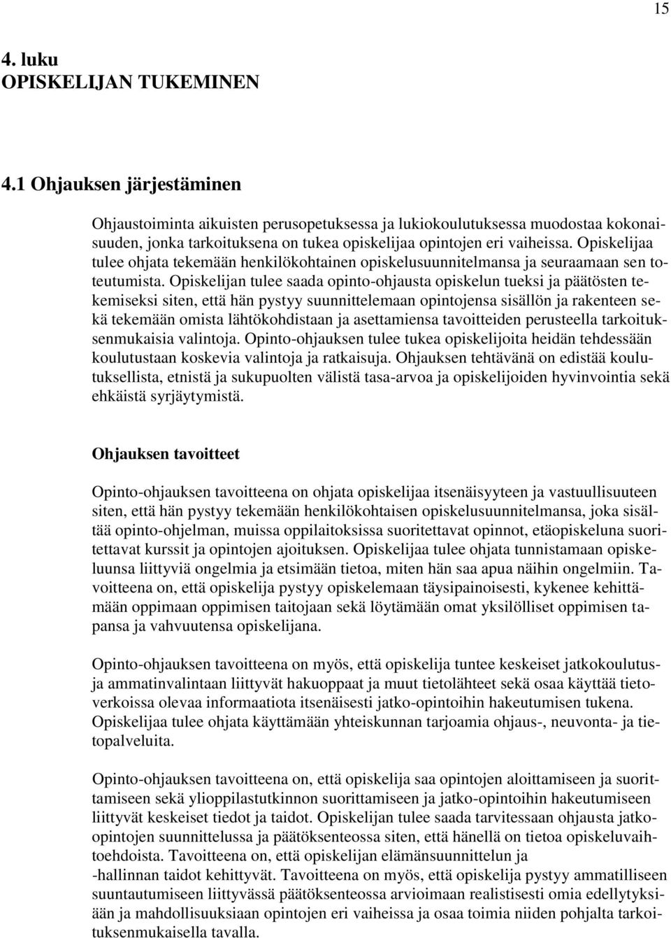 Opiskelijaa tulee ohjata tekemään henkilökohtainen opiskelusuunnitelmansa ja seuraamaan sen toteutumista.