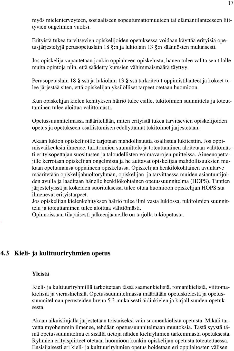 Jos opiskelija vapautetaan jonkin oppiaineen opiskelusta, hänen tulee valita sen tilalle muita opintoja niin, että säädetty kurssien vähimmäismäärä täyttyy.