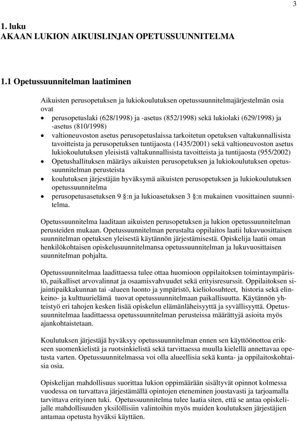 -asetus (810/1998) valtioneuvoston asetus perusopetuslaissa tarkoitetun opetuksen valtakunnallisista tavoitteista ja perusopetuksen tuntijaosta (1435/2001) sekä valtioneuvoston asetus