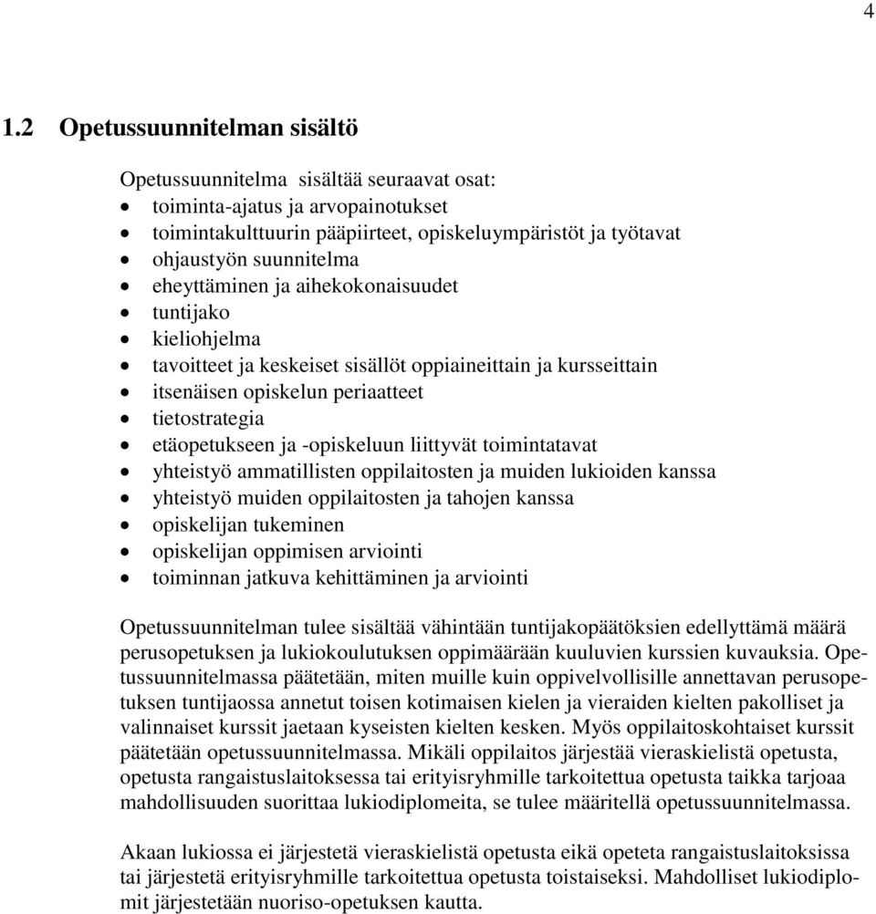 liittyvät toimintatavat yhteistyö ammatillisten oppilaitosten ja muiden lukioiden kanssa yhteistyö muiden oppilaitosten ja tahojen kanssa opiskelijan tukeminen opiskelijan oppimisen arviointi
