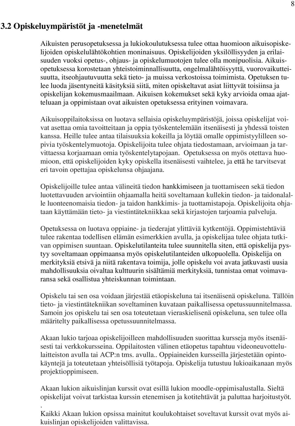 Aikuisopetuksessa korostetaan yhteistoiminnallisuutta, ongelmalähtöisyyttä, vuorovaikutteisuutta, itseohjautuvuutta sekä tieto- ja muissa verkostoissa toimimista.