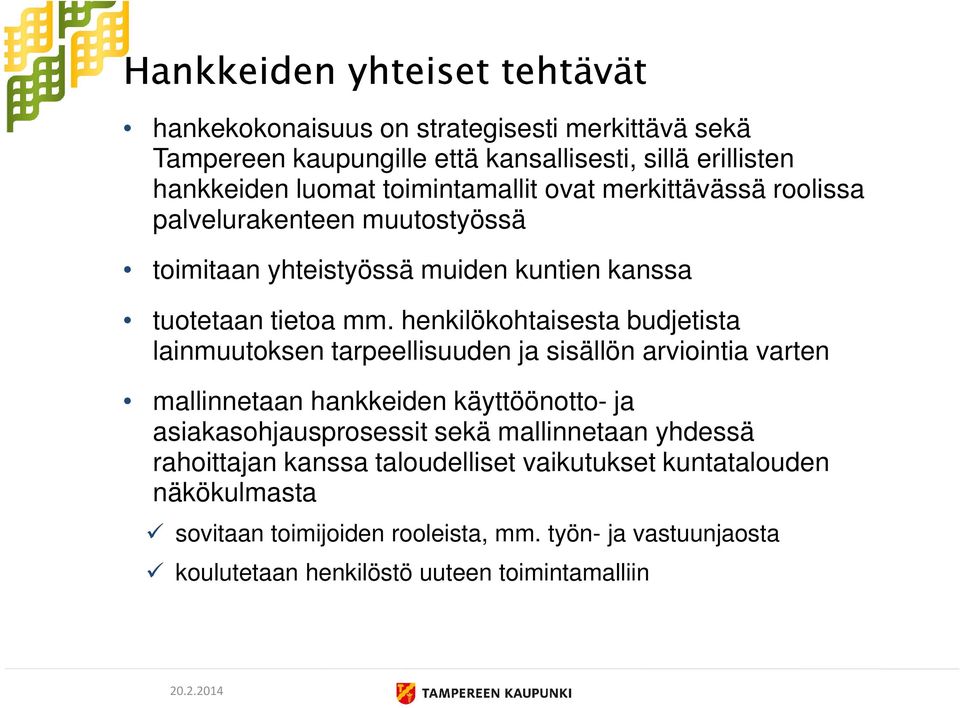 henkilökohtaisesta budjetista lainmuutoksen tarpeellisuuden ja sisällön arviointia varten mallinnetaan hankkeiden käyttöönotto- ja asiakasohjausprosessit sekä