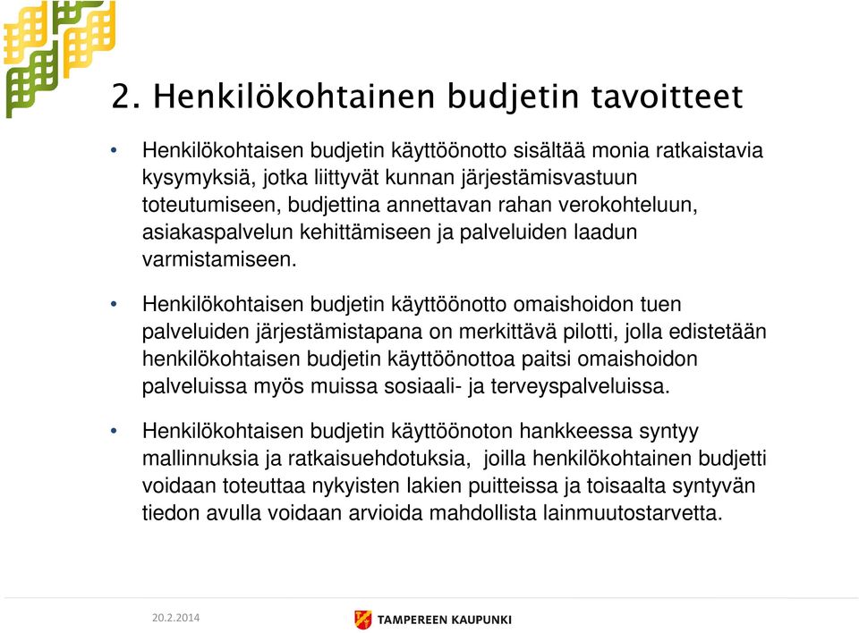 Henkilökohtaisen budjetin käyttöönotto omaishoidon tuen palveluiden järjestämistapana on merkittävä pilotti, jolla edistetään henkilökohtaisen budjetin käyttöönottoa paitsi omaishoidon palveluissa