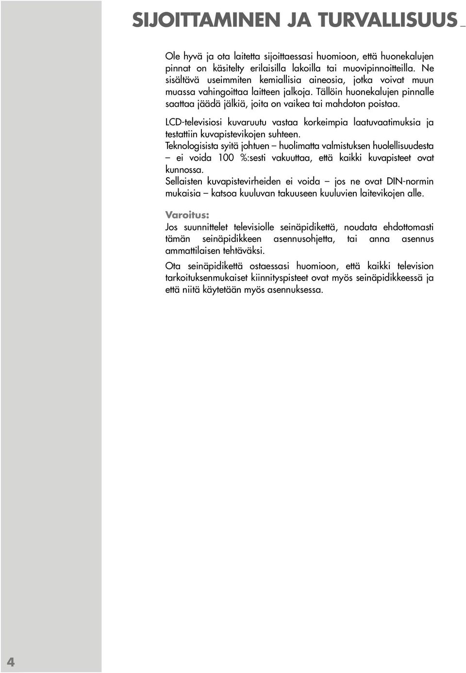 LCD-televisiosi kuvaruutu vastaa korkeimpia laatuvaatimuksia ja testattiin kuvapistevikojen suhteen.