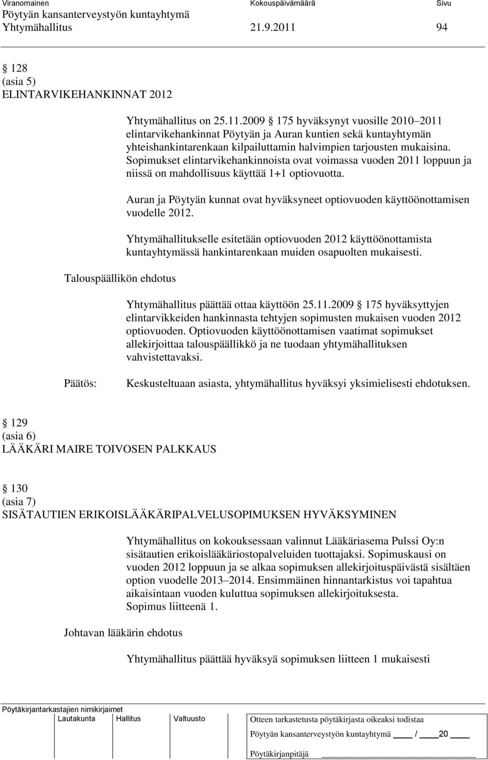 Auran ja Pöytyän kunnat ovat hyväksyneet optiovuoden käyttöönottamisen vuodelle 2012.