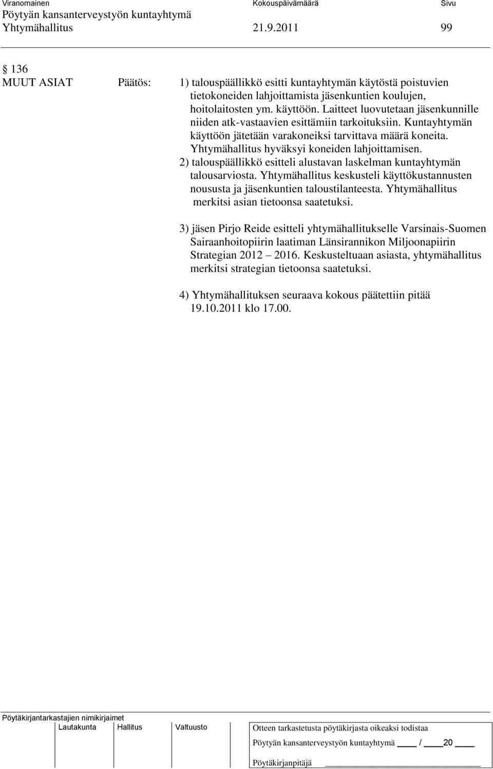 Yhtymähallitus hyväksyi koneiden lahjoittamisen. 2) talouspäällikkö esitteli alustavan laskelman kuntayhtymän talousarviosta.