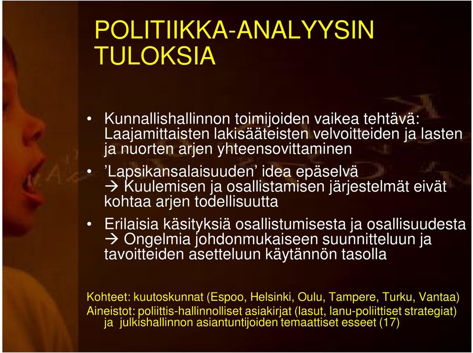 osallistumisesta ja osallisuudesta Ongelmia johdonmukaiseen suunnitteluun ja tavoitteiden asetteluun käytännön tasolla Kohteet: kuutoskunnat (Espoo,