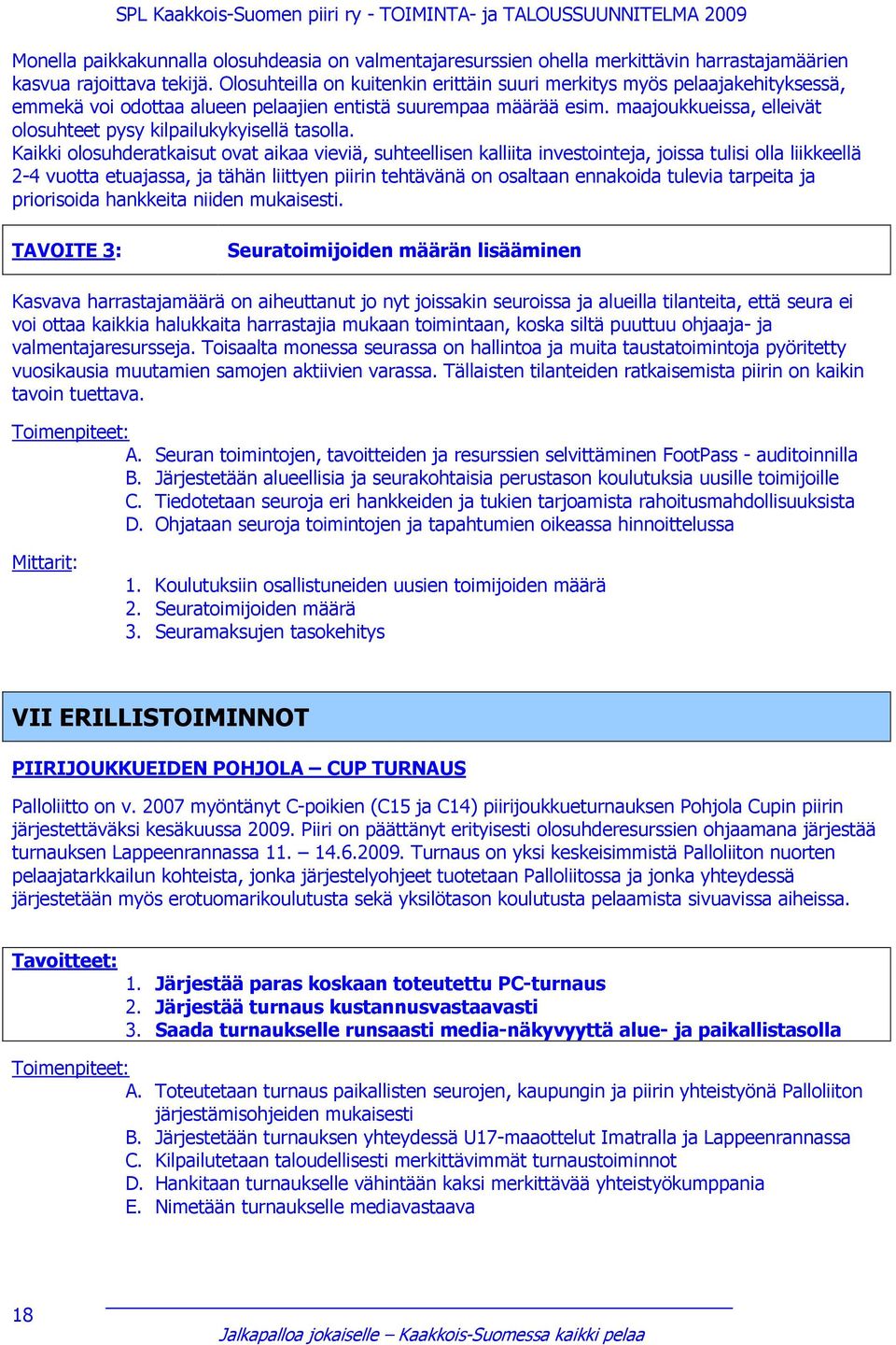 maajoukkueissa, elleivät olosuhteet pysy kilpailukykyisellä tasolla.