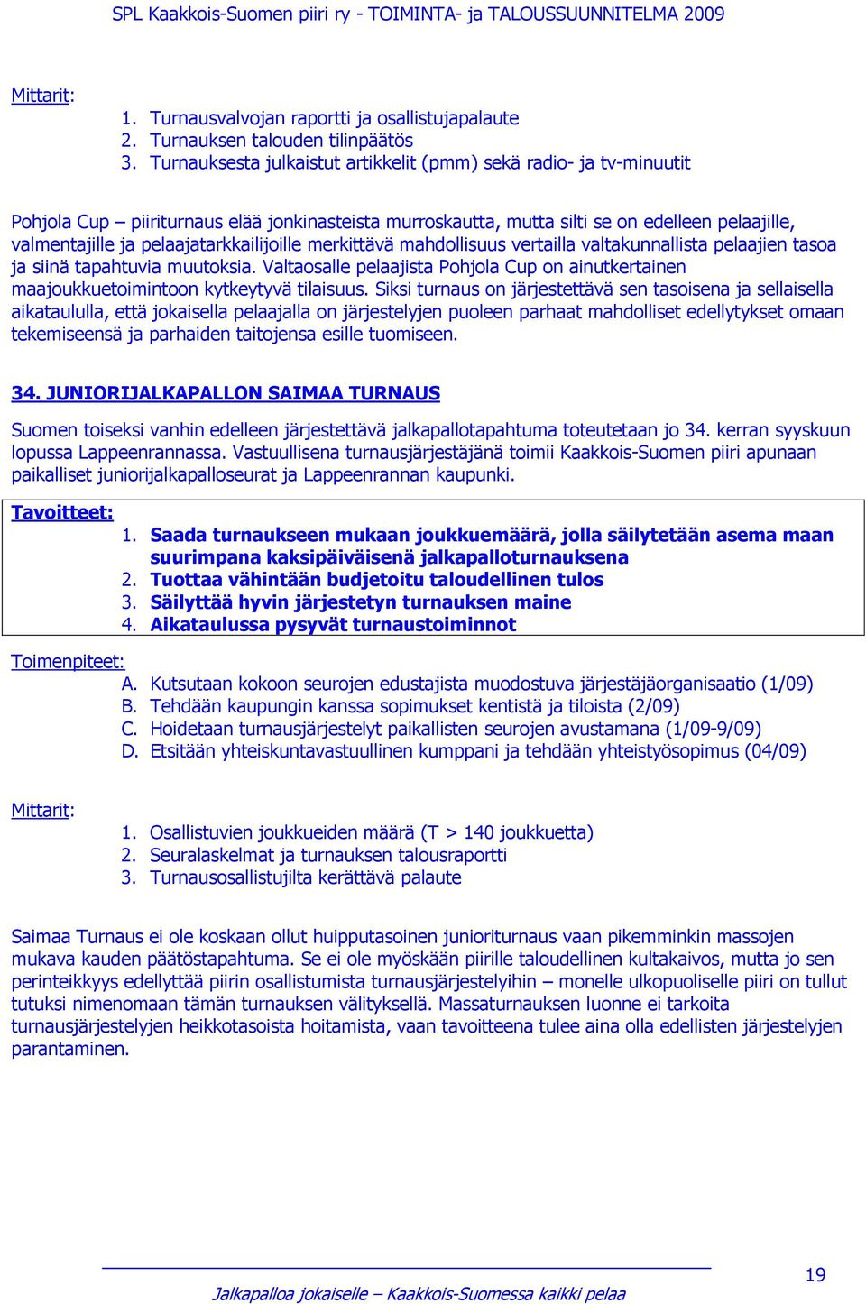 pelaajatarkkailijoille merkittävä mahdollisuus vertailla valtakunnallista pelaajien tasoa ja siinä tapahtuvia muutoksia.