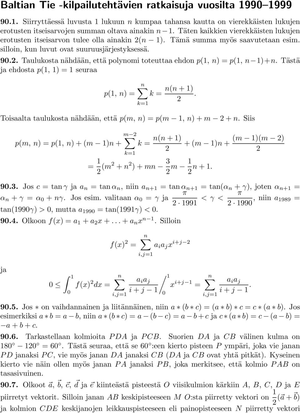 . Taulukosta nähdään, että polynomi toteuttaa ehdon p(, n)= p(, n )+n. Tästä ja ehdosta p(, ) = seuraa n p(, n)= k = k= n(n +). Toisaalta taulukosta nähdään, että p(m, n) =p(m, n)+m +n.