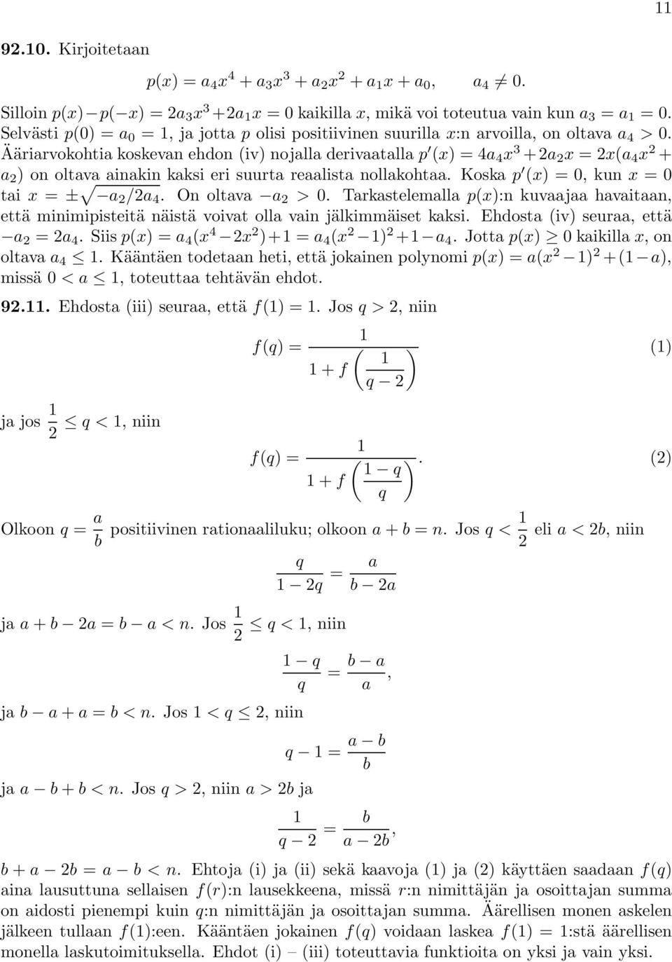 Ääriarvokohtia koskevan ehdon (iv) nojalla derivaatalla p (x) =4a 4 x 3 +a x =x(a 4 x + a ) on oltava ainakin kaksi eri suurta reaalista nollakohtaa. Koska p (x) =0,kunx =0 tai x = ± a /a 4.