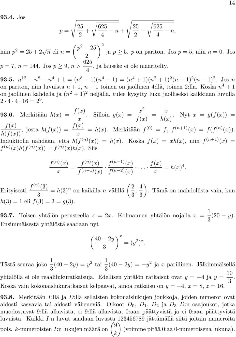 = 9. 93.6. Merkitään h(x) = f(x) x. Silloin g(x) = x f(x) = x. Nyt x = g(f(x)) = h(x) f(x) f(x),jostah(f(x)) = = h(x). Merkitään f (0) = f, f (n+) (x) =f(f (n) (x)).