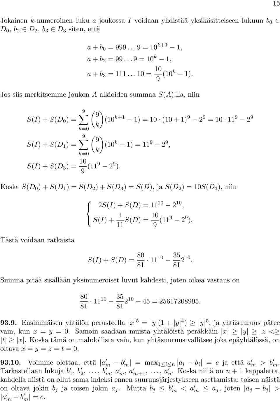 ( ) 9 (0 k+ ) = 0 (0 + ) 9 9 =0 9 9 k ( ) 9 (0 k ) = 9 9, k Koska S(D 0 )+S(D )=S(D )+S(D 3 )=S(D), ja S(D )=0S(D 3 ), niin S(I)+S(D) = 0 0, S(I)+ S(D) =0 9 (9 9 ), Tästä voidaan ratkaista S(I)+S(D)