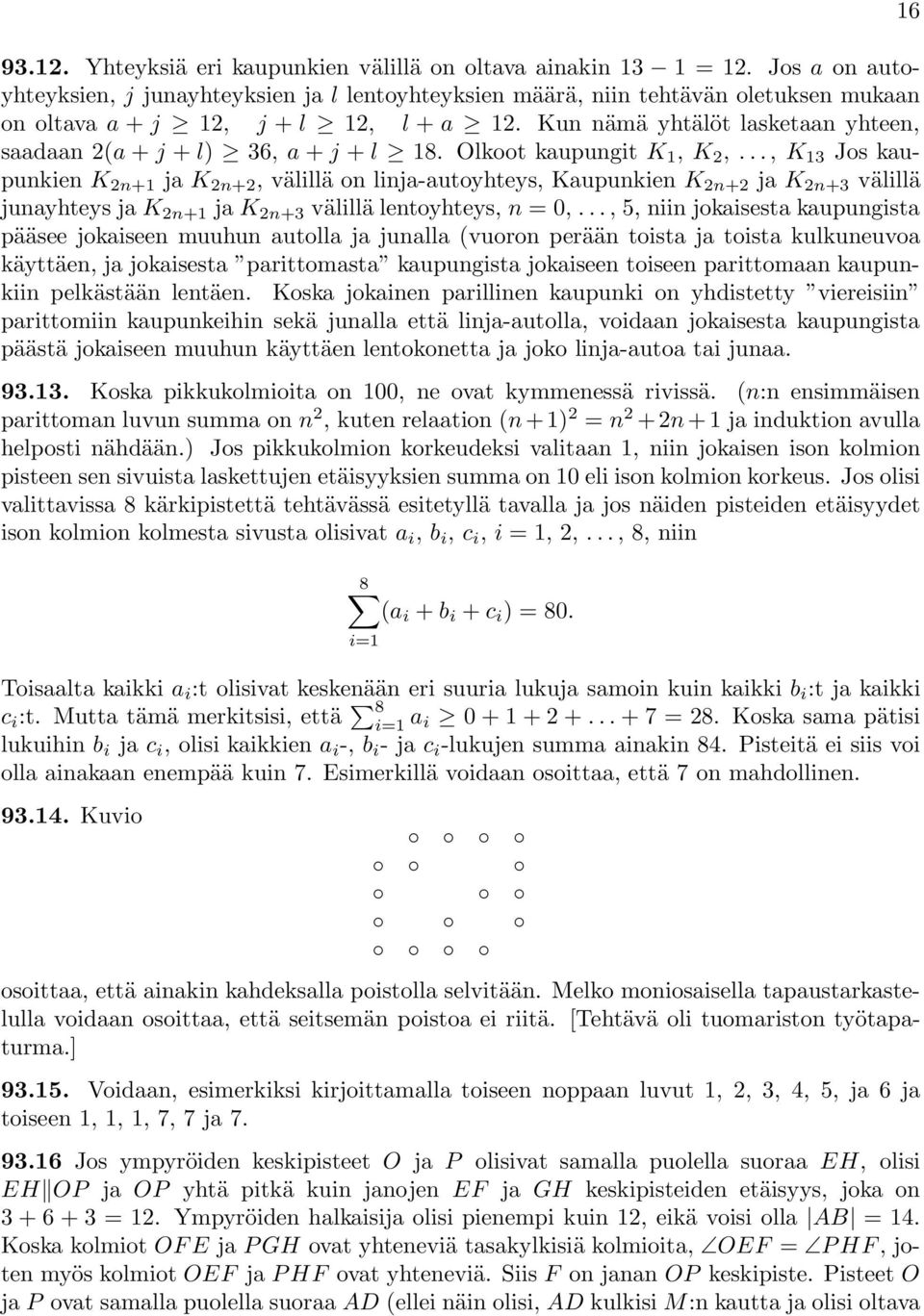 .., K 3 Jos kaupunkien K n+ ja K n+,välillä on linja-autoyhteys, Kaupunkien K n+ ja K n+3 välillä junayhteys ja K n+ ja K n+3 välillä lentoyhteys, n =0,.