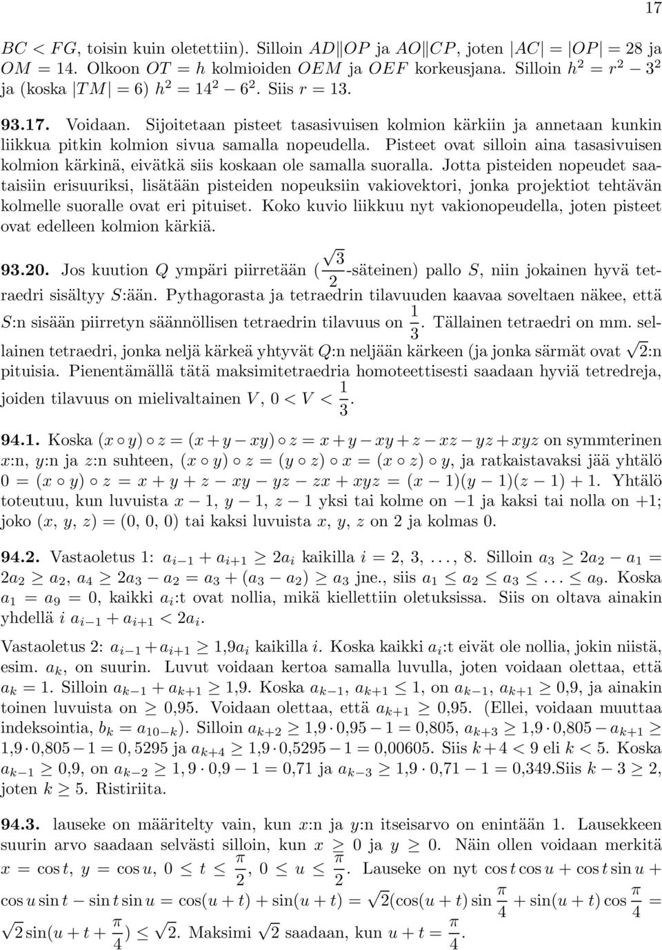 Pisteet ovat silloin aina tasasivuisen kolmion kärkinä, eivätkä siis koskaan ole samalla suoralla.