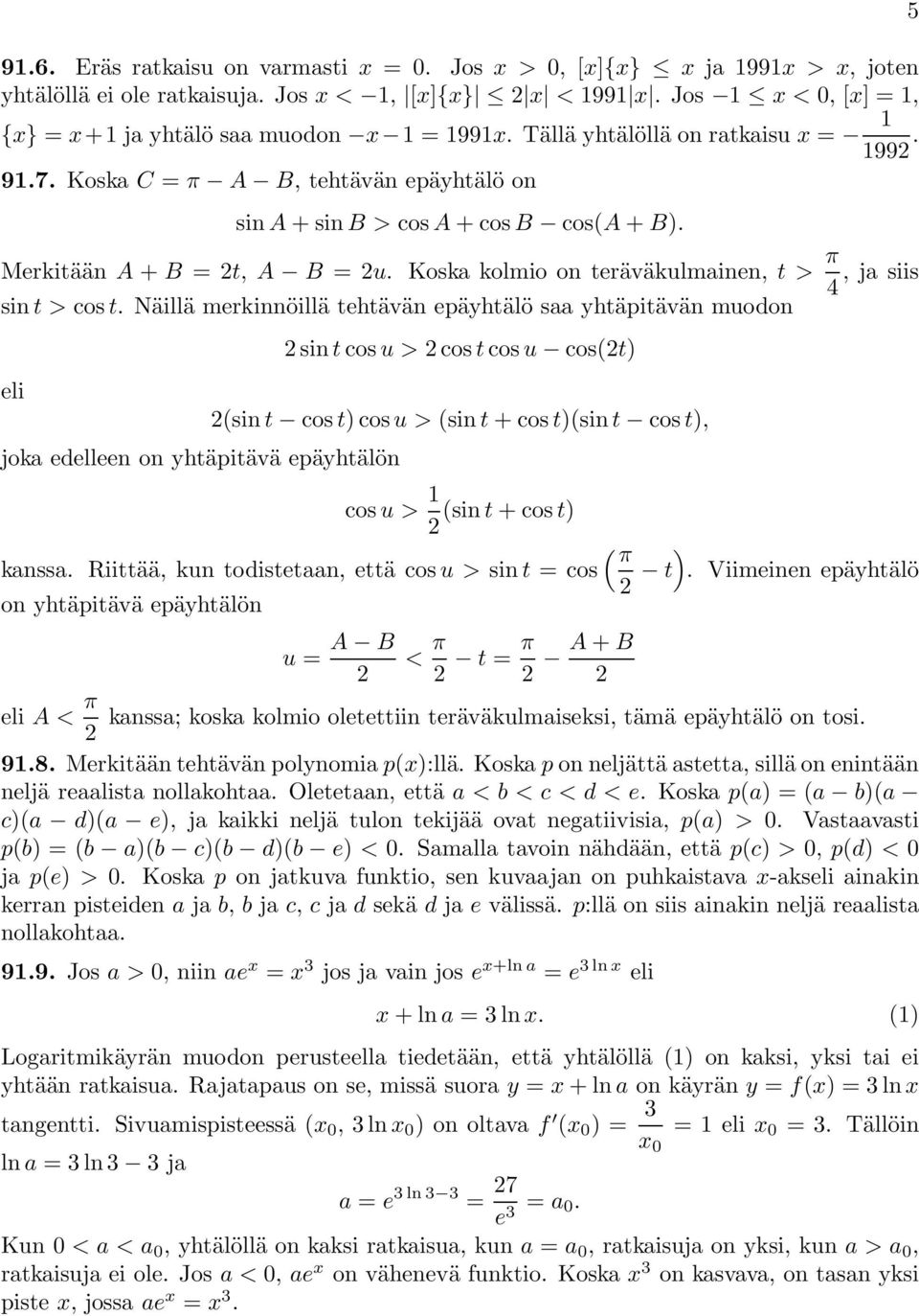 Koska kolmio on teräväkulmainen, t> π, ja siis 4 sin t>cos t.