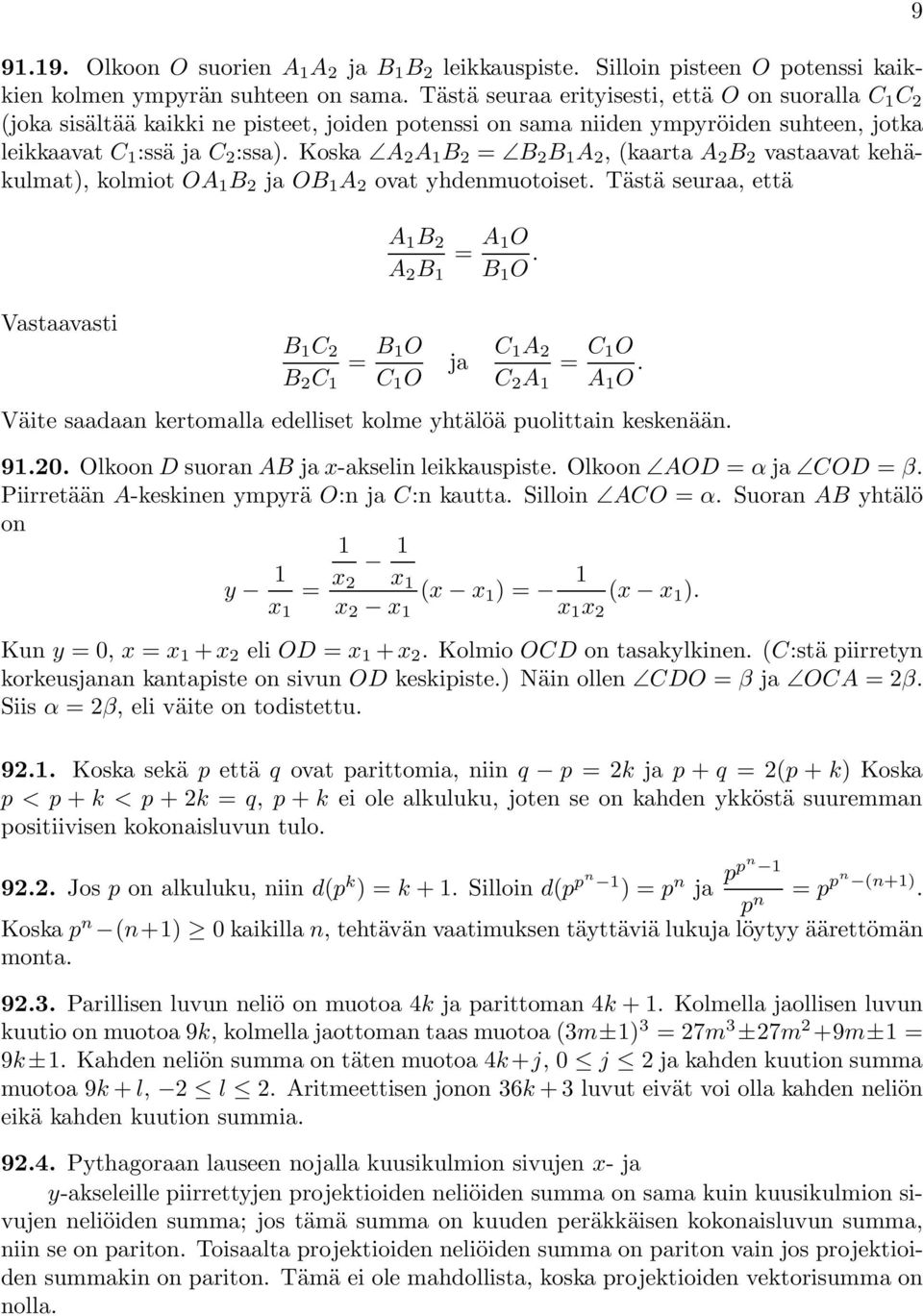 Koska A A B = B B A, (kaarta A B vastaavat kehäkulmat), kolmiot OA B ja OB A ovat yhdenmuotoiset. Tästä seuraa, että A B = A O A B B O. Vastaavasti B C = B O B C C O ja C A = C O C A A O.