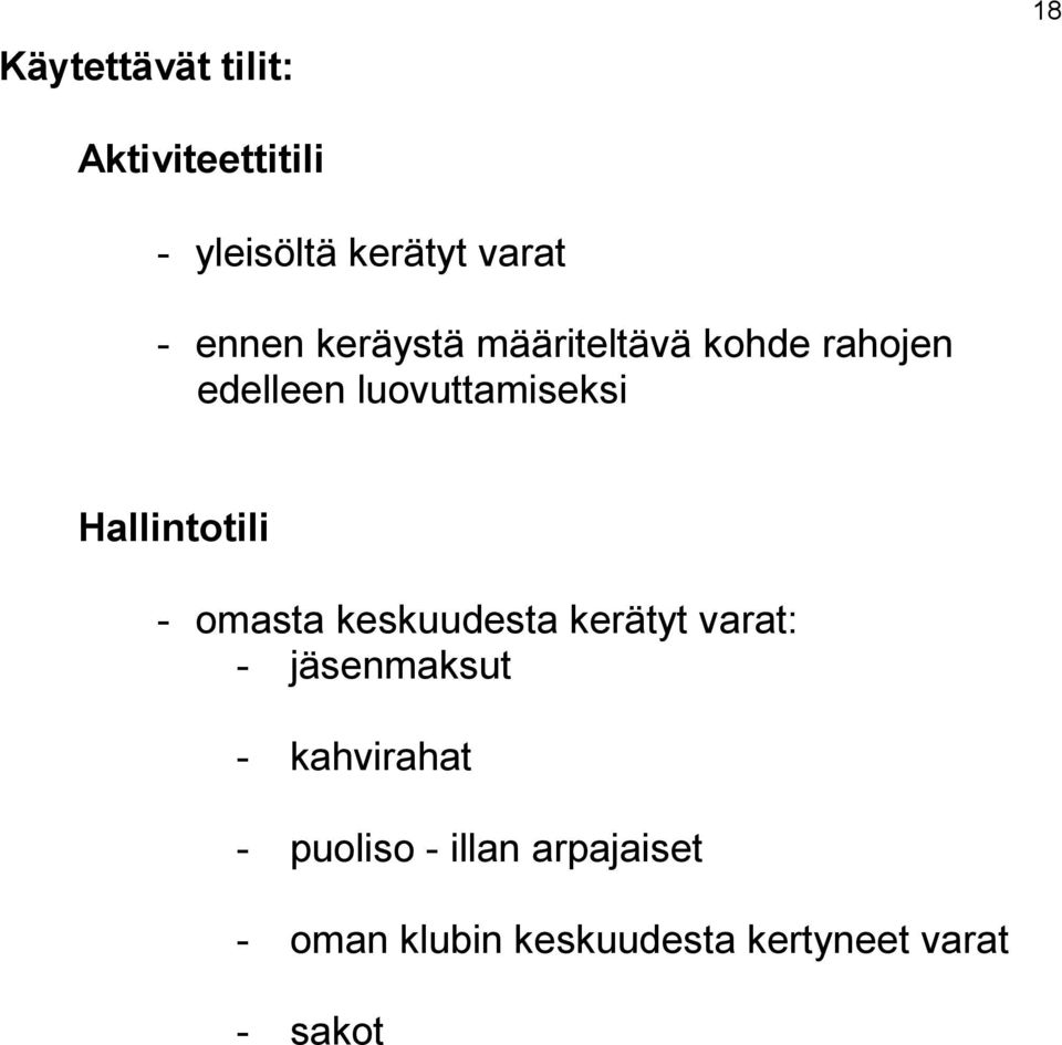 Hallintotili - omasta keskuudesta kerätyt varat: - jäsenmaksut -