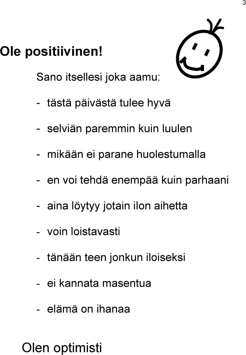 luulen - mikään ei parane huolestumalla - en voi tehdä enempää kuin parhaani -