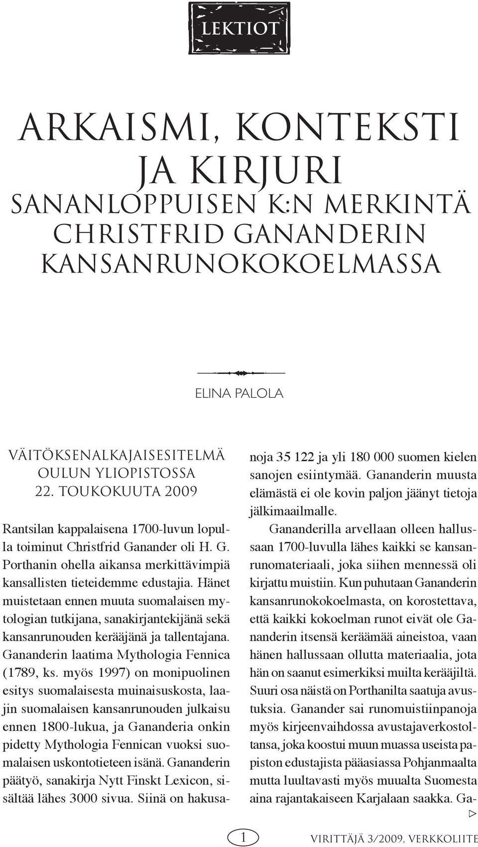 Hänet muistetaan ennen muuta suomalaisen mytologian tutkijana, sanakirjantekijänä sekä kansanrunouden kerääjänä ja tallentajana. Gananderin laatima Mythologia Fennica (1789, ks.