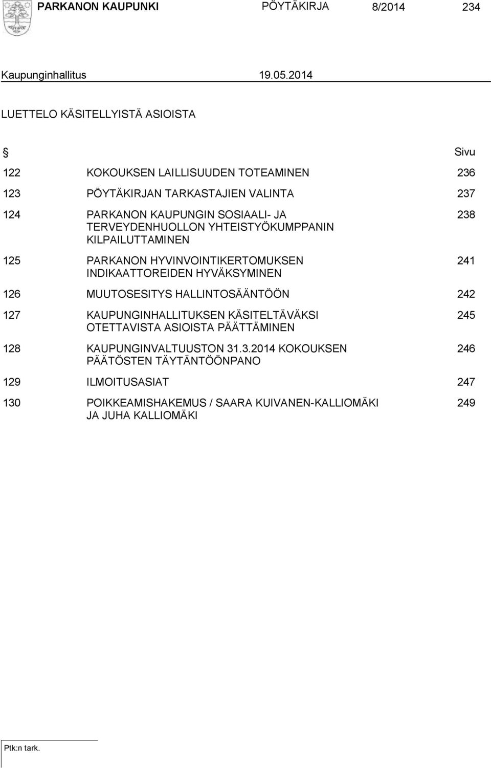 JA TERVEYDENHUOLLON YHTEISTYÖKUMPPANIN KILPAILUTTAMINEN 125 PARKANON HYVINVOINTIKERTOMUKSEN INDIKAATTOREIDEN HYVÄKSYMINEN 238 241 126 MUUTOSESITYS