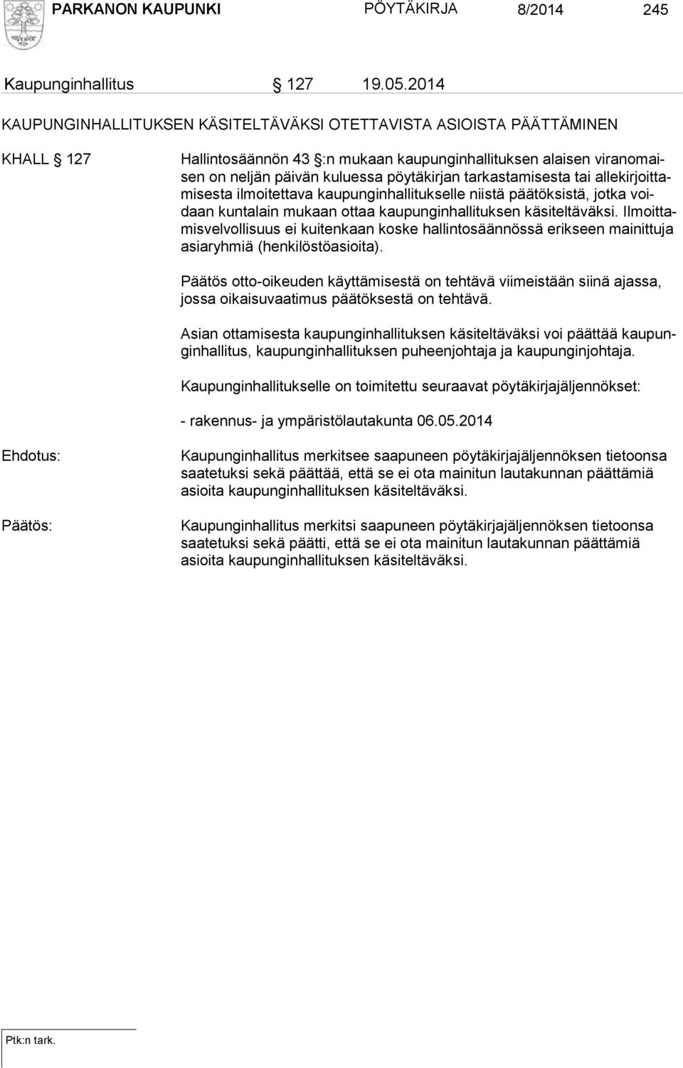 tarkastamisesta tai allekirjoittamisesta ilmoitettava kau pungin hal li tuk selle niis tä pää tök sis tä, jot ka voidaan kuntalain mukaan ottaa kaupunginhallituksen käsiteltäväksi.