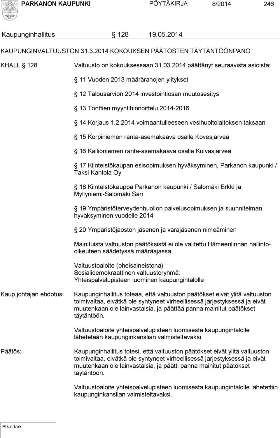 voimaantulleeseen vesihuoltolaitoksen taksaan 15 Korpiniemen ranta-asemakaava osalle Kovesjärveä 16 Kallioniemen ranta-asemakaava osalle Kuivasjärveä 17 Kiinteistökaupan esisopimuksen hyväksyminen,