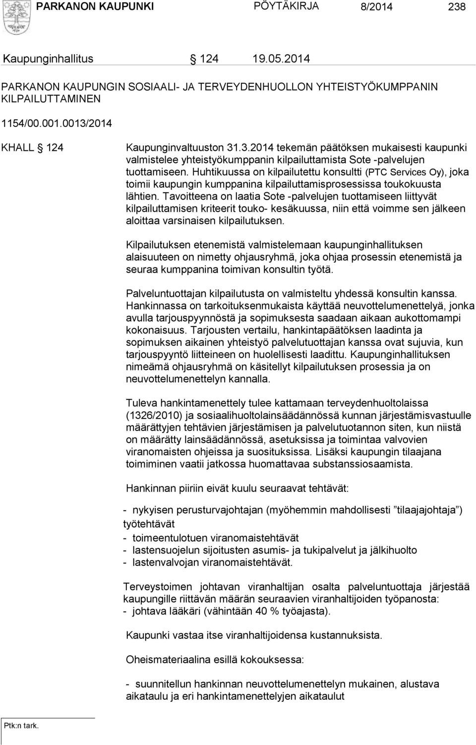 Huhtikuussa on kilpailutettu konsultti (PTC Services Oy), joka toimii kaupungin kumppanina kilpailuttamisprosessissa toukokuusta lähtien.