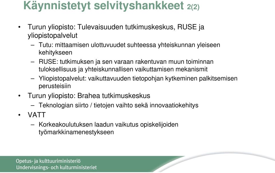 vaikuttamisen mekanismit Yliopistopalvelut: vaikuttavuuden tietopohjan kytkeminen palkitsemisen perusteisiin Turun yliopisto: Brahea